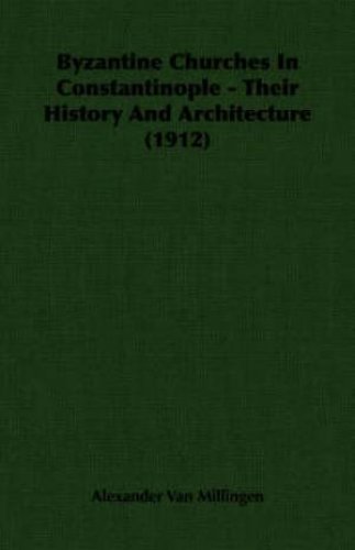 Byzantine Churches In Constantinople - Their History And Architecture (1912)