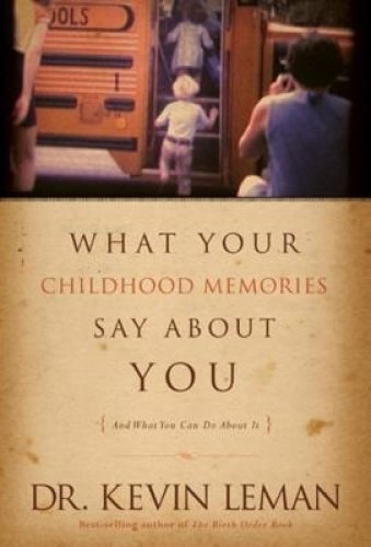 What Your Childhood Memories Say about You . . . and What You Can Do about It