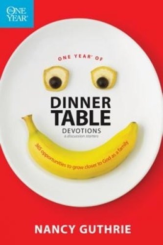 One Year of Dinner Table Devotions and Discussion Starters