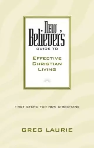 New Believer's Guide to Effective Christian Living