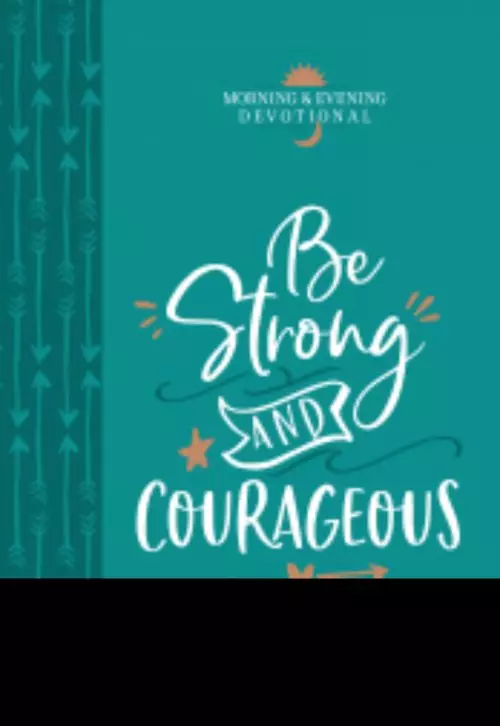 Be Strong and Courageous: Morning & Evening Devotional