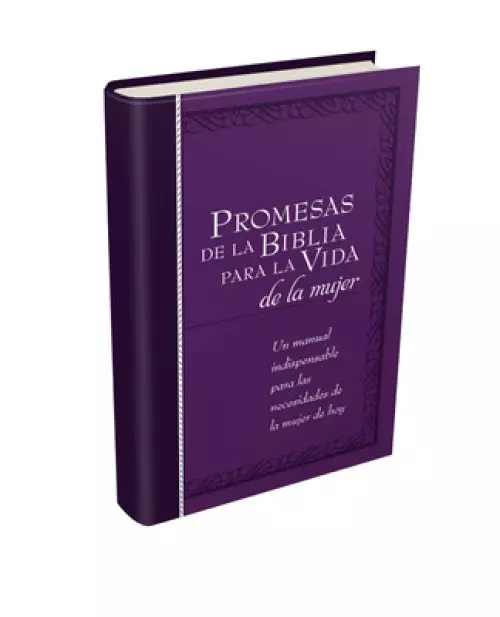 Promesas de la Biblia Para La Vida de la Mujer: Un Manual Indispensable Para Cada Una de Sus Necesidades