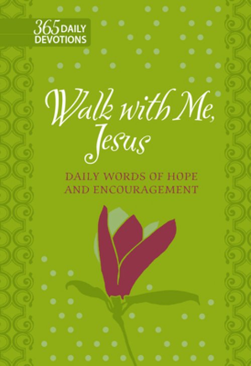 Walk with Me Jesus: 365 Daily Words of Hope and Encouragement