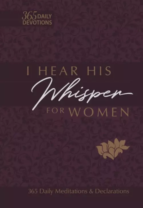 I Hear His Whisper for Women: 365 Daily Meditations & Declarations