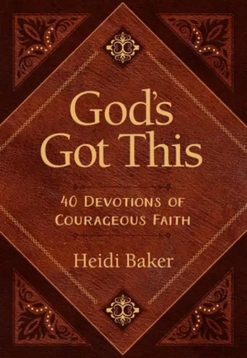 God's Got This: 40 Devotions of Courageous Faith