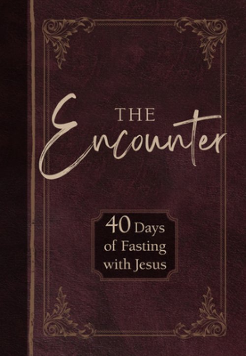 The Encounter: 40 Days of Fasting with Jesus