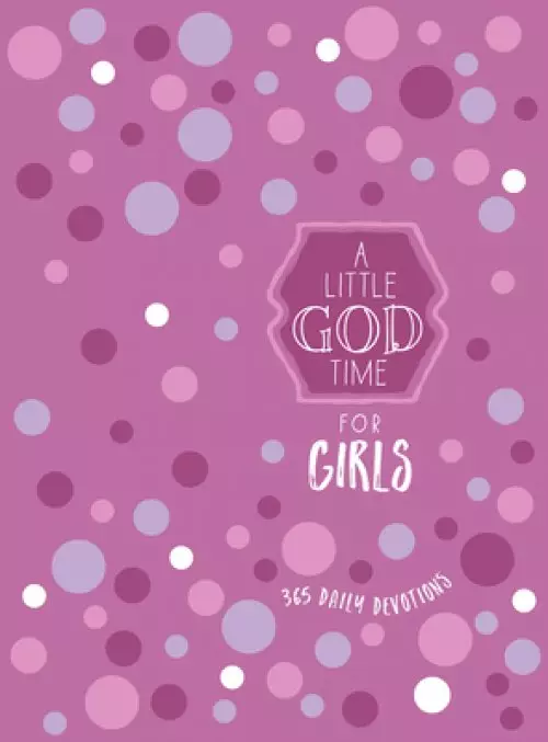 A Little God Time for Girls: 365 Daily Devotions