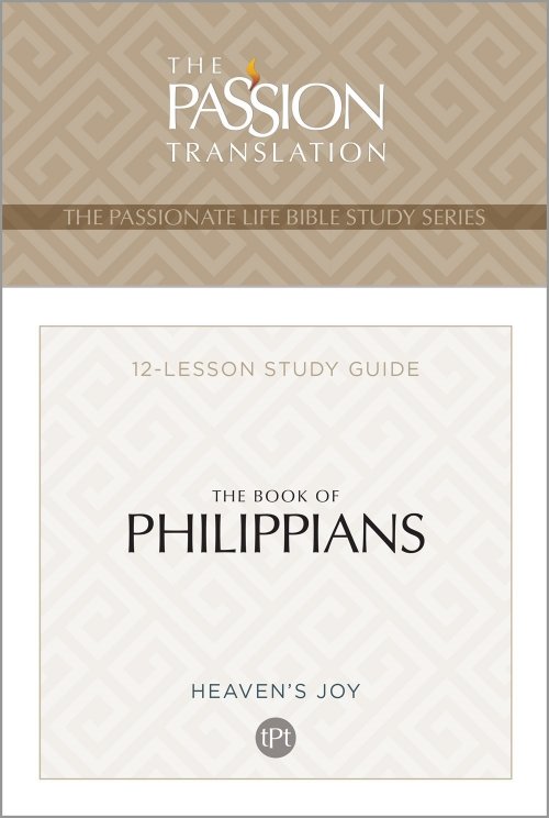 The Passion Translation The Book of Philippians: Heaven's Joy