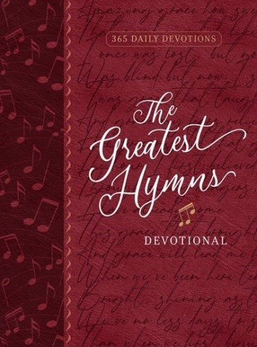 The Greatest Hymns Devotional: 365 Daily Devotions