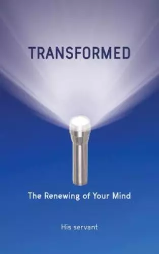 TRANSFORMED: The Renewing of Your Mind