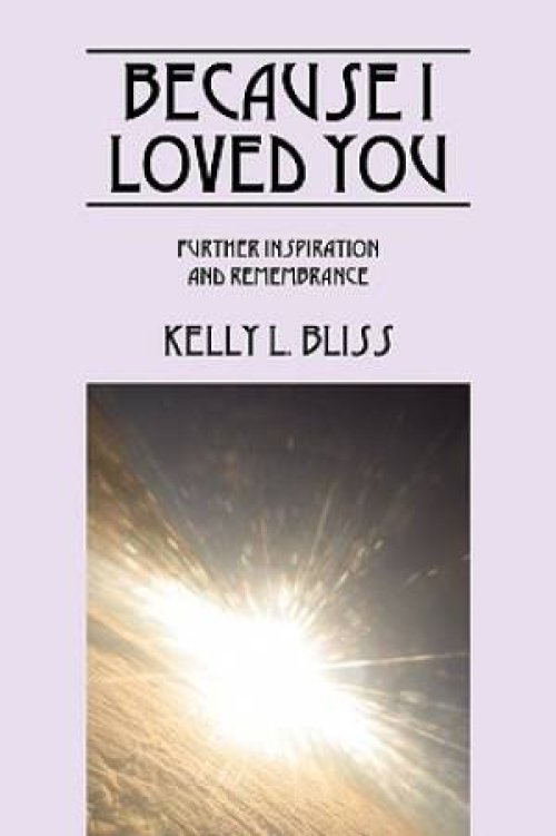 Because I Loved You:  Further Inspiration and Remembrance