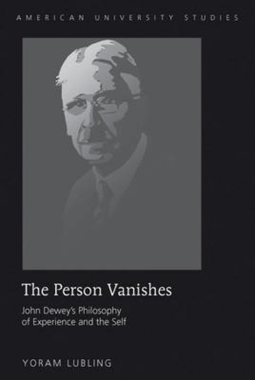 The Person Vanishes : John Dewey's Philosophy of Experience and the Self