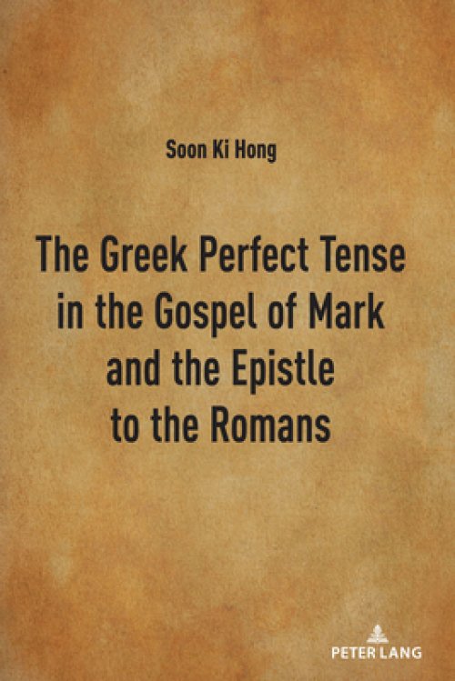 Greek Perfect Tense In The Gospel Of Mark And The Epistle To The Romans