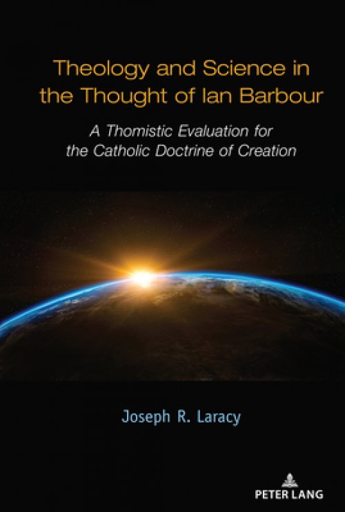 Theology and Science in the Thought of Ian Barbour: A Thomistic Evaluation for the Catholic Doctrine of Creation