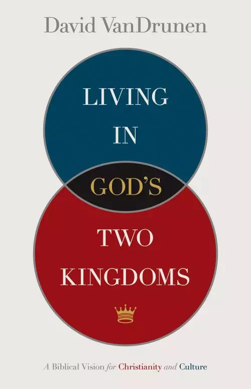 Living in God's Two Kingdoms