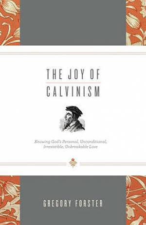 The Joy of Calvinism