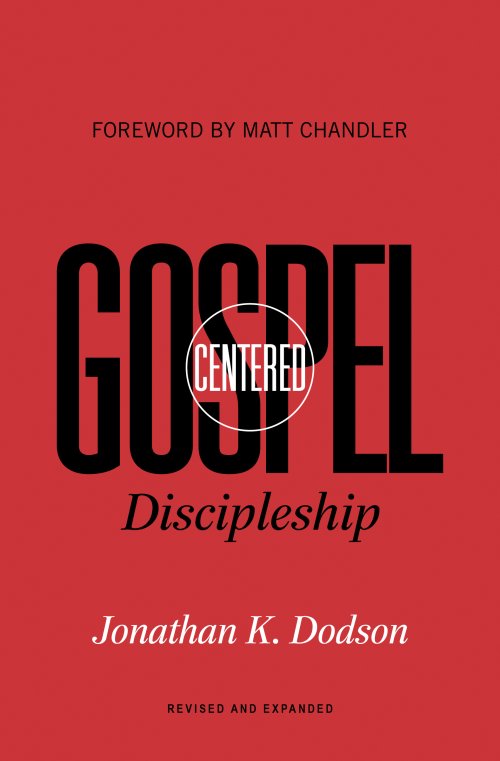 Gospel-Centered Discipleship (Foreword by Matt Chandler)