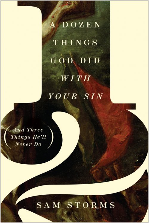 A Dozen Things God Did with Your Sin (And Three Things He'll Never Do)