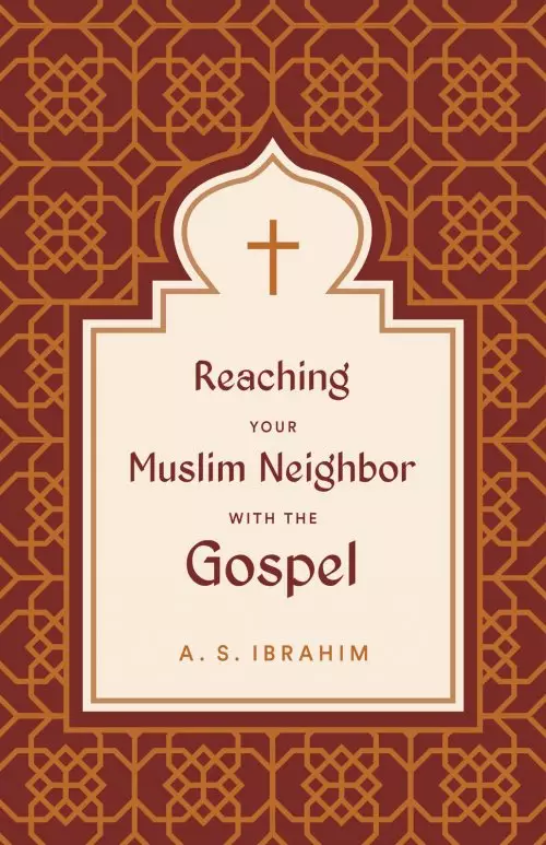 Reaching Your Muslim Neighbor with the Gospel