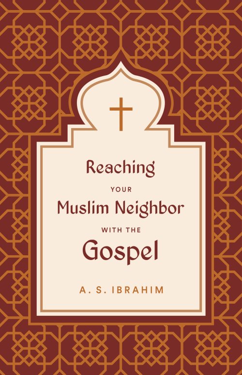 Reaching Your Muslim Neighbor with the Gospel