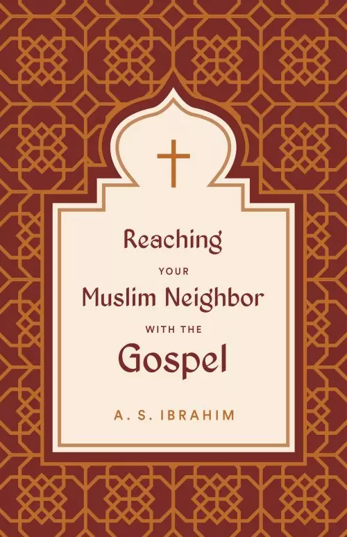 Reaching Your Muslim Neighbor with the Gospel