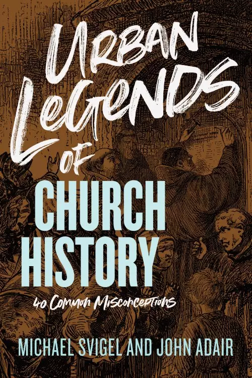 Urban Legends of Church History