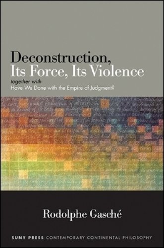 Deconstruction, Its Force, Its Violence : together with "Have We Done with the Empire of Judgment?"