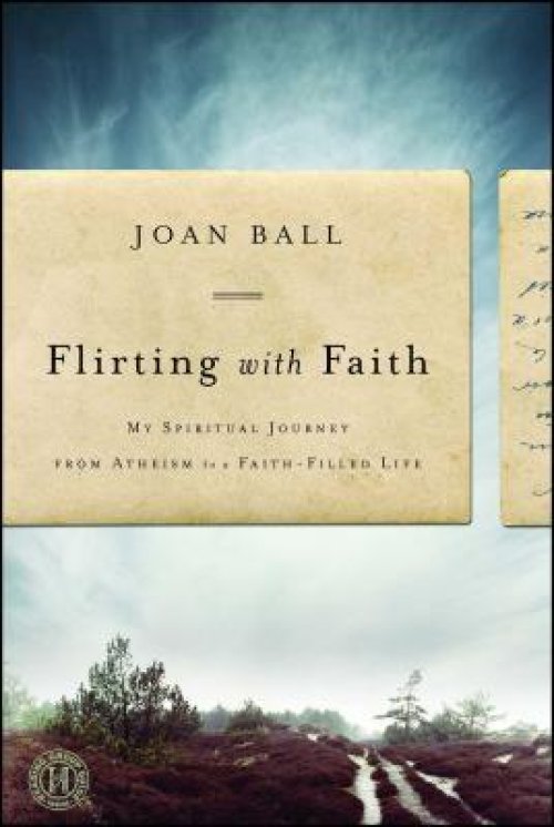 Flirting with Faith: My Spiritual Journey from Atheism to a Faith-Filled Life