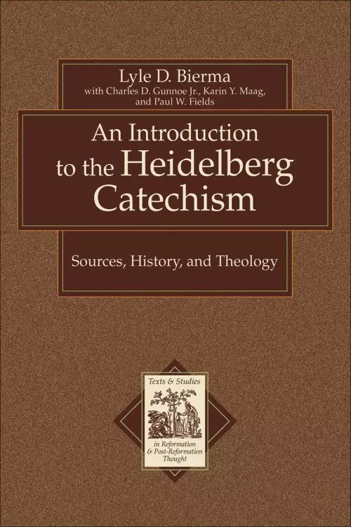 An Introduction to the Heidelberg Catechism (Texts and Studies in Reformation and Post-Reformation Thought) [eBook]