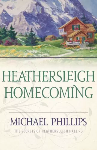 Heathersleigh Homecoming (The Secrets of Heathersleigh Hall Book #3)