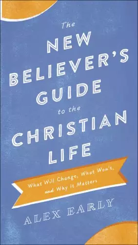 The New Believer's Guide to the Christian Life