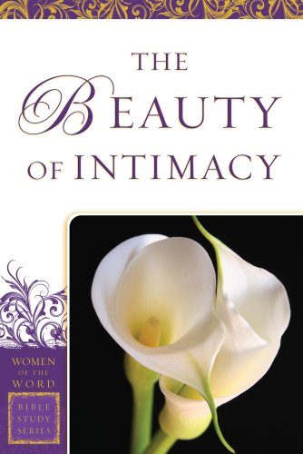 The Beauty of Intimacy (Women of the Word Bible Study Series) [eBook]