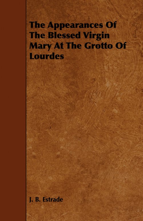 The Appearances of the Blessed Virgin Mary at the Grotto of Lourdes