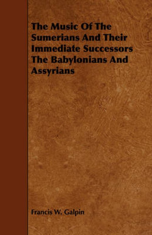 The Music Of The Sumerians And Their Immediate Successors The Babylonians And Assyrians