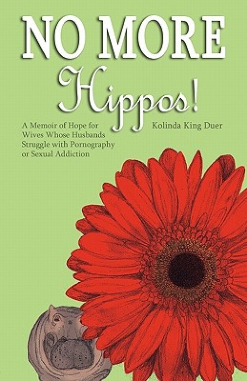 No More Hippos!: A Memoir of Hope for Wives Whose Husbands Struggle with Pornography or Sexual Addiction