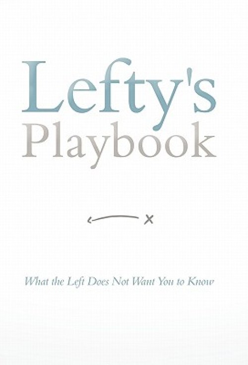 Lefty's Playbook: What the Left Does Not Want You to Know