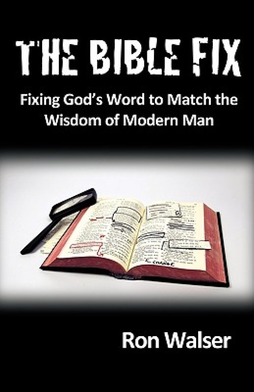 The Bible Fix: Fixing God's Word to Match the Wisdom of Modern Man