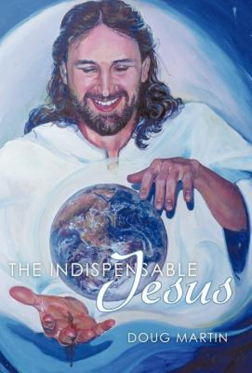 The Indispensable Jesus: Our Desperate World in His Dependable Hands