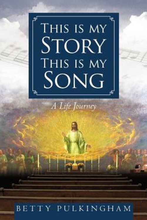 This Is My Story This Is My Song: A Life Journey