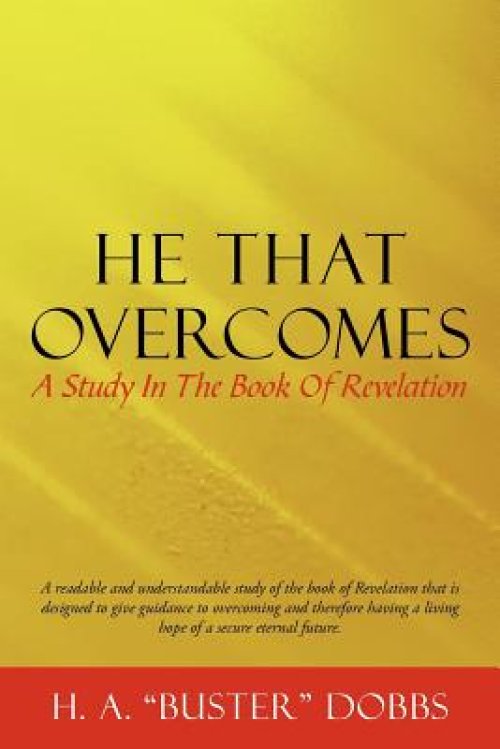 He That Overcomes: A Study in the Book of Revelation