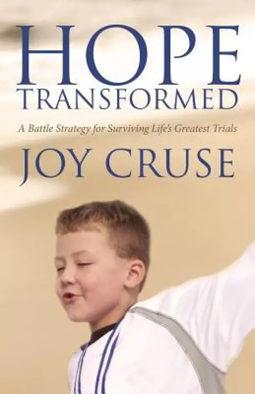 Hope Transformed: A Battle Strategy for Surviving Life's Greatest Trials