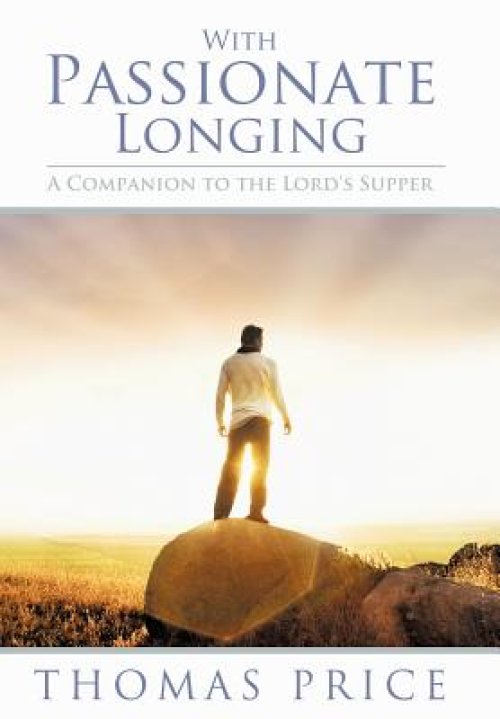 With Passionate Longing: A Companion to the Lord's Supper