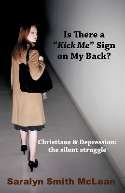 Is There a Kick Me Sign on My Back?: Christians & Depression: The Silent Struggle