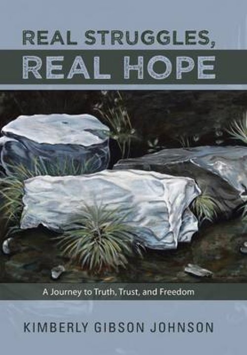 Real Struggles, Real Hope: A Journey to Truth, Trust, and Freedom