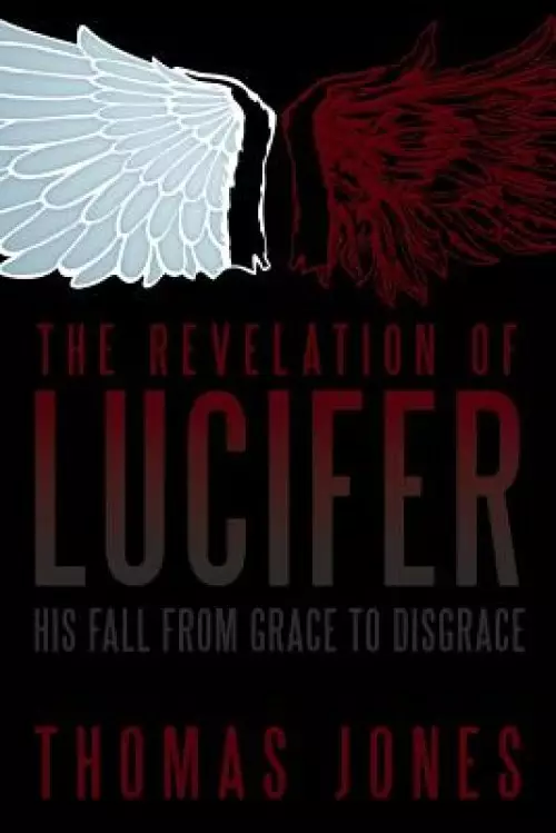 The Revelation of Lucifer: His Fall from Grace to Disgrace