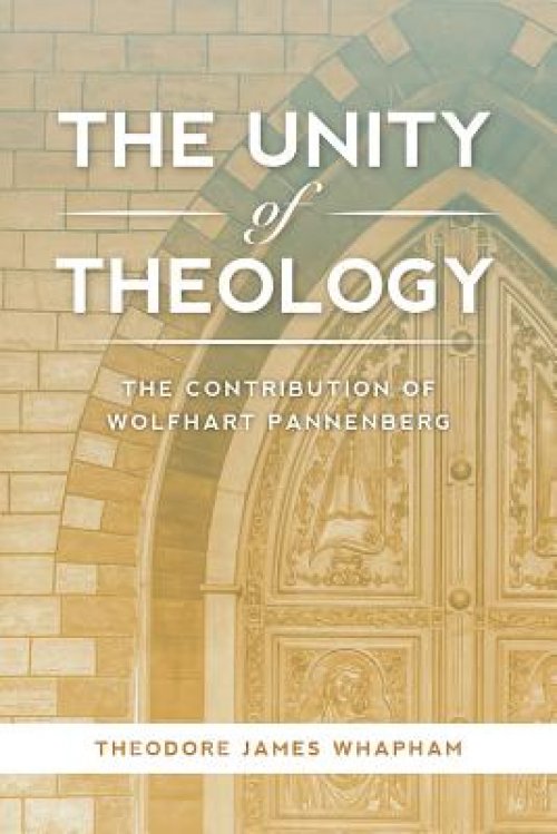 The Unity of Theology: The Contribution of Wolfhart Pannenberg