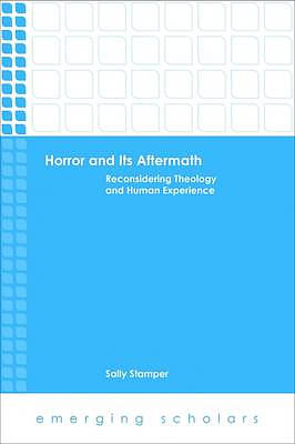 Horror and Its Aftermath: Reconsidering Theology and Human Experience