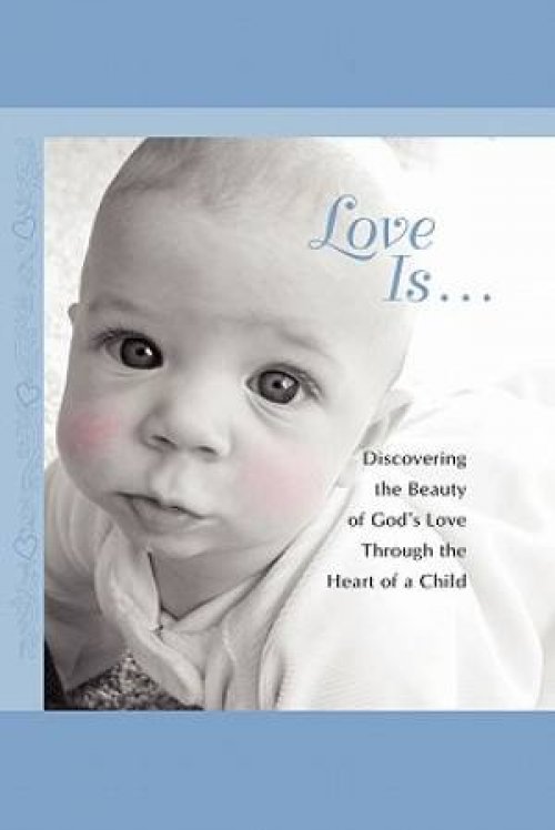 Love Is...: Discovering the Beauty of God's Love Through the H