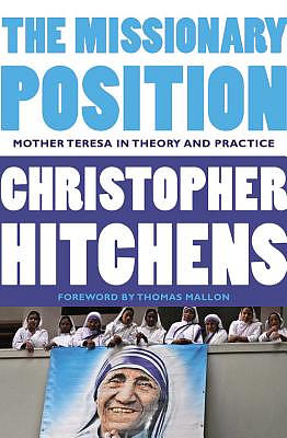 The Missionary Position: Mother Teresa in Theory and Practice