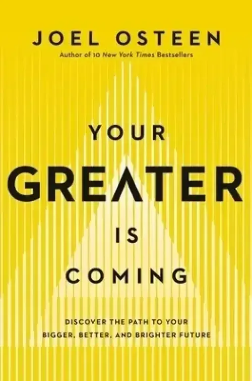 Your Greater Is Coming: Discover the Path to Your Bigger, Better, and Brighter Future